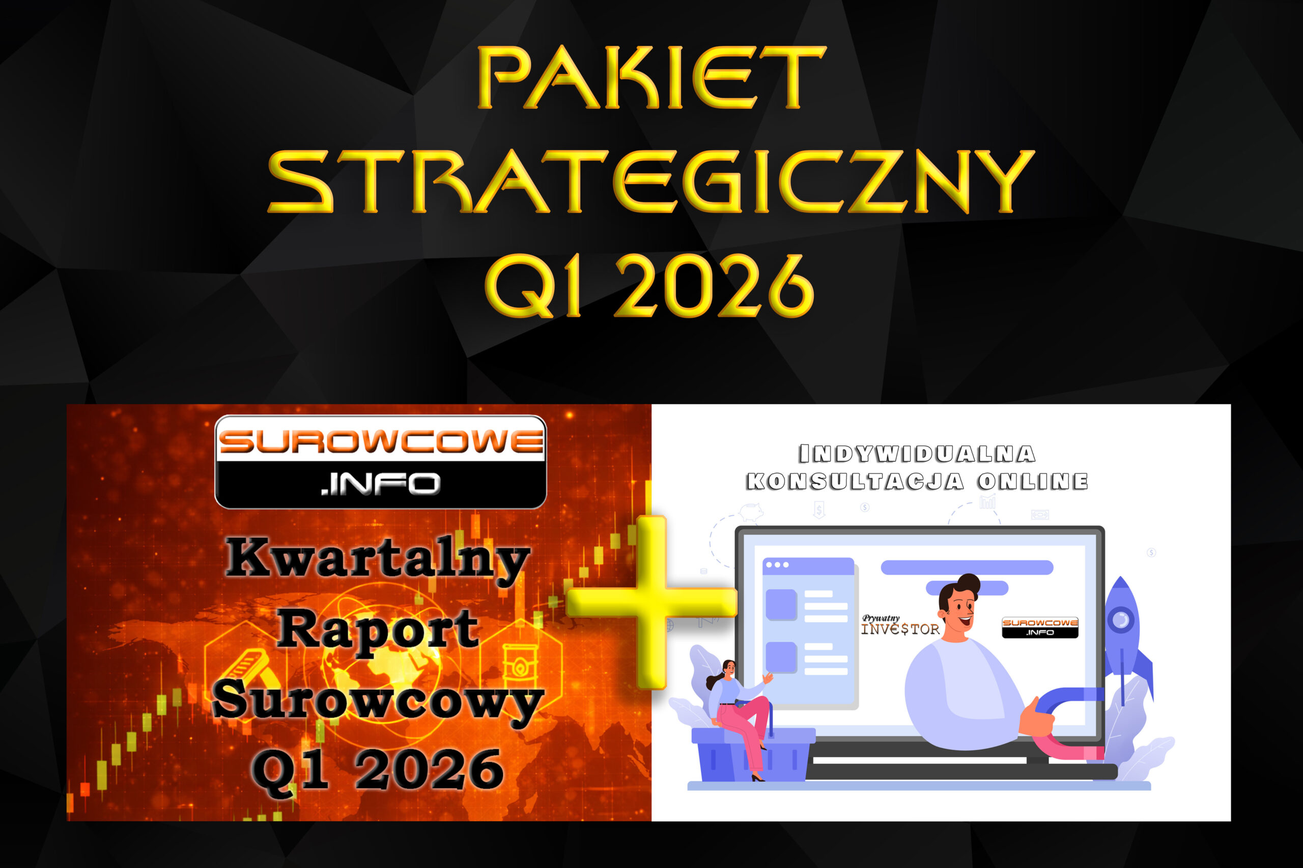 PAKIET STRATEGICZNY Q1 2026: Kwartalny Raport Surowcowy + indywidualna konsultacja online